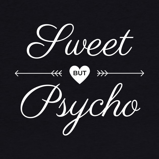 Sweet but psycho white text design by BlueLightDesign